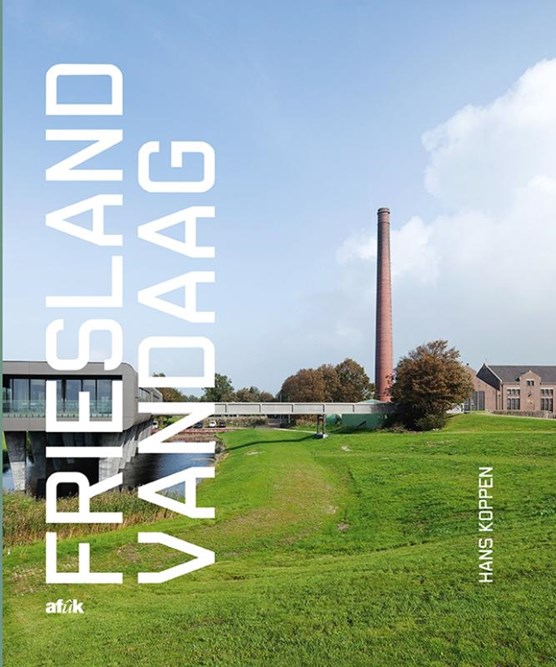  Friesland vandaag - Het Friesland van nu vanuit historisch-geografisch perspectief | Hans Koppen