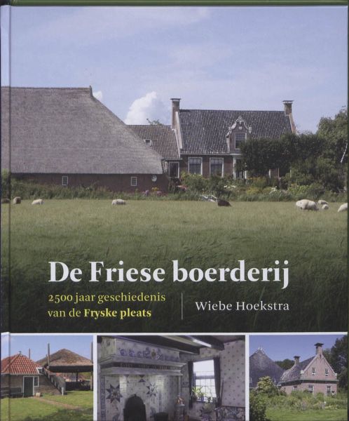 De Friese boerderij | 2500 jaar geschiedenis van de Fryske pleats (boek)